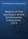 Report of the Secretary of the Smithsonian Institution - Smithsonian Institution