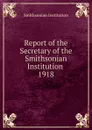 Report of the Secretary of the Smithsonian Institution - Smithsonian Institution