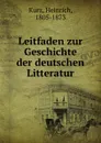 Leitfaden zur Geschichte der deutschen Litteratur - Heinrich Kurz
