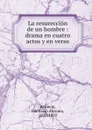 La resureccion de un hombre - Ildefonso Antonio Bermejo