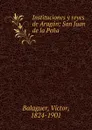 Instituciones y reyes de Aragon - Victor Balaguer