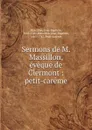 Sermons de M. Massillon, eveque de Clermont - Jean-Baptiste Massillon