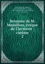 Sermons de M. Massillon, eveque de Clermont - Jean-Baptiste Massillon