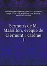 Sermons de M. Massillon, eveque de Clermont - Jean-Baptiste Massillon