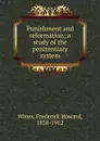 Punishment and reformation - Frederick Howard Wines