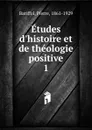 Etudes d.histoire et de theologie positive - Pierre Batiffol