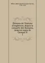 Elemens de l.histoire d.Angleterre, depuis la conquete des Romains, jusqu.au regne de Georges II - Claude François Xavier Millot