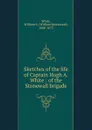 Sketches of the life of Captain Hugh A. White - William Spotswood White