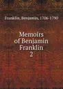 Memoirs of Benjamin Franklin - Benjamin Franklin