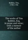 The works of Tim Bobbin, Esq. in prose and verse - Tim Bobbin