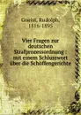 Vier Fragen zur deutschen Strafprozessordnung - Rudolph Gneist