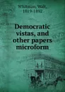 Democratic vistas, and other papers microform - Whitman Walt