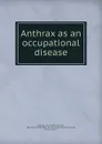 Anthrax as an occupational disease - John Bertram Andrews