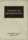 Histoire du pelagianisme - Louis patouillet