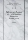 Sabine de Segur, en religion sur Jeanne-Francoise - Anatole Sëgur