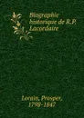Biographie historique de R.P. Lacordaire - Prosper Lorain