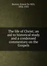 The life of Christ - Ernest de Witt Burton