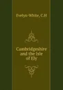 Cambridgeshire and the Isle of Ely - C.H. Evelyn-White