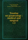 Treatise on gynaecology - Samuel Jean Pozzi