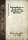 Epidemiologische Studien uber Diphtherie und Scharlach - Adolf Gottstein