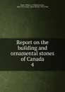 Report on the building and ornamental stones of Canada - William Arthur Parks