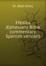 Efesios (Ephesians Bible commentary, Spanish version) - Bob Utley