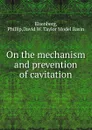 On the mechanism and prevention of cavitation - Phillip Eisenberg