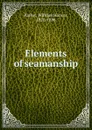 Elements of seamanship - William Harwar Parker