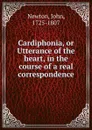 Cardiphonia, or Utterance of the heart, in the course of a real correspondence - John Newton