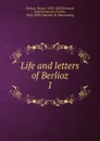 Life and letters of Berlioz - Hector Berlioz