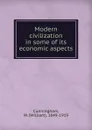 Modern civilization in some of its economic aspects - W. Cunningham