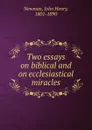 Two essays on biblical and on ecclesiastical miracles - Newman John Henry