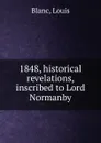 1848, historical revelations, inscribed to Lord Normanby - Louis Blanc