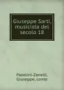 Giuseppe Sarti, musicista del secolo 18 - Giuseppe Pasolini-Zanelli