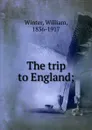 The trip to England - William Winter