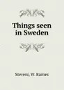 Things seen in Sweden - W. Barnes Steveni
