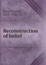 Reconstruction of belief - Charles Gore