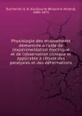 Physiologie des mouvements demontree a l.aide de l.experimentation electrique et de l.observation clinique et applicable a l.etude des paralysies et des deformations - Guillaume Benjamin Amand Duchenne