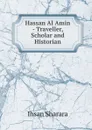 Hassan Al Amin - Traveller, Scholar and Historian - Ihsan Sharara