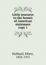 Little journeys to the homes of American statesmen - Hubbard Elbert