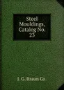 Steel Mouldings, Catalog No. 23 - J.G. Braun