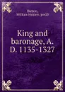 King and baronage, A.D. 1135-1327 - William Holden Hutton