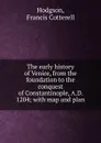 The early history of Venice, from the foundation to the conquest of Constantinople, A.D. 1204 - Francis Cotterell Hodgson