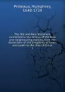 The Old and New Testament connected in the history of the Jews and neighbouring nations, from the declension of the Kingdoms of Israel and Judah to the time of Christ - Humphrey Prideaux