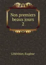 Nos premiers beaux jours - Eugène L'Héritier