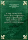 School history of the United States, containing maps, a chronological chart, and an outline of topics for a more extensive course of study - Samuel Read Hall