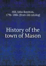 History of the town of Mason - John Boynton Hill