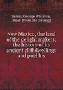 New Mexico, the land of the delight makers - George Wharton James