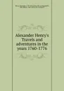 Alexander Henry.s Travels and adventures in the years 1760-1776 - Alexander Henry