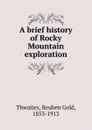 A brief history of Rocky Mountain exploration - Reuben Gold Thwaites